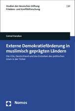 Externe Demokratieforderung in Muslimisch Gepragten Landern: 'Die USA, Deutschland Und Das Erstarken Des Politischen Islam in Der Turkei'