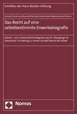 Das Recht Auf Eine Selbstbestimmte Erwerbsbiografie: Ein Beitrag Zu Einem Sozia