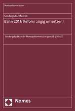 Sondergutachten 64: Bahn 2013: Reform zügig umsetzen!