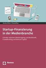 Startup-Finanzierung in Der Medienbranche: Grunder Zwischen Bootstrapping Und Bankkredit, Crowdfunding Und Venture Capital