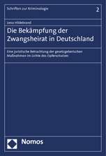 Die Bekampfung Der Zwangsheirat in Deutschland: Eine Juristische Betrachtung Der Gesetzgeberischen Massnahmen Im Lichte Des Opferschutzes