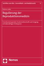 Regulierung Der Reproduktionsmedizin: Fremdsamenspende, Ersatzmutterschaft Und Umgang Mit Uberzahligen Embryonen