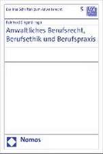 Anwaltliches Berufsrecht, Berufsethik Und Berufspraxis: Ausgewahlte Beitrage Der Jahrestagungen Des Instituts Fur Anwaltsrecht Der Humboldt-Universita