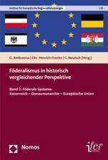 Foderalismus in Historisch Vergleichender Perspektive: Kaiserreich - Donaumonarchie - Europaische Union