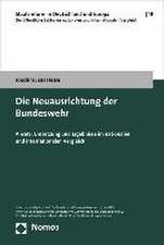 Die Neuausrichtung Der Bundeswehr: 'Ansatz, Umsetzung Und Ergebnisse Im Nationalen Und Internationalen Vergleich'