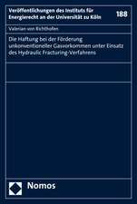 Die Haftung bei der Förderung unkonventioneller Gasvorkommen unter Einsatz des Hydraulic Fracturing-Verfahrens