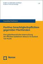 Positive Gerechtigkeitspflichten gegenüber Flüchtenden