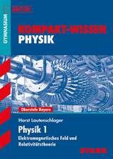 Kompakt-Wissen Gymnasium - Physik Elektromagnetisches Feld und Relativitätstheorie Bayern