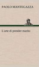 L'Arte Di Prender Marito: Studi Intorno Alla Storia Della Lombardia Negli Ultimi Trent'anni E Delle Cagioni del Difetto D'