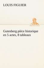 Gutenberg Pi Ce Historique En 5 Actes, 8 Tableaux: Histoire D'Un Vieux Bateau Et de Son Quipage