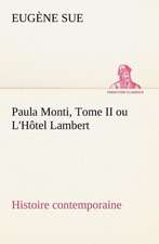 Paula Monti, Tome II Ou L'h Tel Lambert - Histoire Contemporaine: Une Partie de La C Te Nord, L' Le Aux Oeufs, L'Anticosti, L' Le Saint-Paul, L'Archipel de La Madeleine