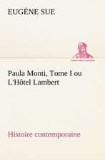 Paula Monti, Tome I Ou L'h Tel Lambert - Histoire Contemporaine: Une Partie de La C Te Nord, L' Le Aux Oeufs, L'Anticosti, L' Le Saint-Paul, L'Archipel de La Madeleine