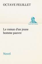 Le Roman D'Un Jeune Homme Pauvre (Novel): Une Partie de La C Te Nord, L' Le Aux Oeufs, L'Anticosti, L' Le Saint-Paul, L'Archipel de La Madeleine