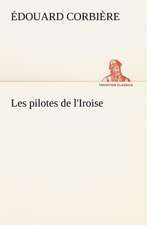 Les Pilotes de L'Iroise: Une Partie de La C Te Nord, L' Le Aux Oeufs, L'Anticosti, L' Le Saint-Paul, L'Archipel de La Madeleine