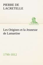 Les Origines Et La Jeunesse de Lamartine 1790-1812: Suivi de Un Hivernage Dans Les Glaces