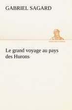 Le Grand Voyage Au Pays Des Hurons: 1854-1866