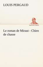 Le Roman de Miraut - Chien de Chasse: Ouvrage Enrichi de Nombreux Dessins de Busnel, de Deux Dessins... Et D'Un Portrait de L'Auteur Par St-Charles Roman de