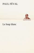 Le Loup Blanc: Ouvrage Enrichi de Nombreux Dessins de Busnel, de Deux Dessins... Et D'Un Portrait de L'Auteur Par St-Charles Roman de