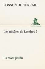 Les MIS Res de Londres 2. L'Enfant Perdu: Les Th Ories Et Les Exemples3