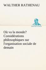 O Va La Monde? Consid Rations Philosophiques Sur L'Organisation Sociale de Demain: Les Th Ories Et Les Exemples3