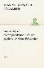 Souvenirs Et Correspondance Tires Des Papiers de Mme Recamier (1/2): Dialogues