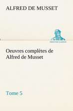 Oeuvres Completes de Alfred de Musset - Tome 5: Dialogues