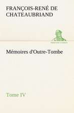 Memoires D'Outre-Tombe, Tome IV: Moeurs Foraines