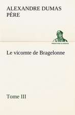 Le Vicomte de Bragelonne, Tome III.: Moeurs Foraines