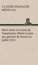 R Cit D'Une Excursion de L'Imp Ratrice Marie-Louise Aux Glaciers de Savoie En Juillet 1814: La France, La Russie, L'Allemagne Et La Guerre Au Transvaal