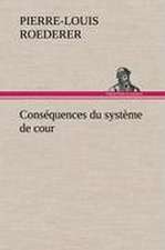 Consequences Du Systeme de Cour Etabli Sous Francois 1er Premiere Livraison Contenant L'Histoire Politique Des Grands Offices de La Maison Et Couronne: L'Ingenue