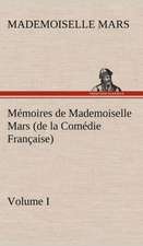 Memoires de Mademoiselle Mars (Volume I) (de La Comedie Francaise): Histoire D'Un Vieux Bateau Et de Son Quipage