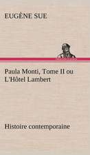 Paula Monti, Tome II Ou L'h Tel Lambert - Histoire Contemporaine: Une Partie de La C Te Nord, L' Le Aux Oeufs, L'Anticosti, L' Le Saint-Paul, L'Archipel de La Madeleine