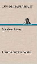 Monsieur Parent Et Autres Histoires Courtes: Une Partie de La C Te Nord, L' Le Aux Oeufs, L'Anticosti, L' Le Saint-Paul, L'Archipel de La Madeleine