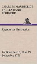 Rapport Sur L'Instruction Publique, Les 10, 11 Et 19 Septembre 1791 Fait Au Nom Du Comite de Constitution A L'Assemblee Nationale: Une Partie de La C Te Nord, L' Le Aux Oeufs, L'Anticosti, L' Le Saint-Paul, L'Archipel de La Madeleine