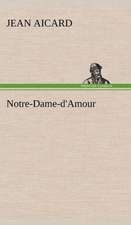 Notre-Dame-D'Amour: Une Partie de La C Te Nord, L' Le Aux Oeufs, L'Anticosti, L' Le Saint-Paul, L'Archipel de La Madeleine