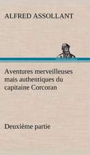 Aventures Merveilleuses Mais Authentiques Du Capitaine Corcoran Deuxi Me Partie: Suivi de Un Hivernage Dans Les Glaces