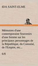 Memoires D'Une Contemporaine (6/8) Souvenirs D'Une Femme Sur Les Principaux Personnages de La Republique, Du Consulat, de L'Empire, Etc...: Suivi de Un Hivernage Dans Les Glaces