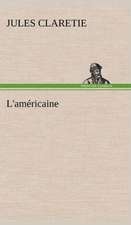 L'Am Ricaine: Ouvrage Enrichi de Nombreux Dessins de Busnel, de Deux Dessins... Et D'Un Portrait de L'Auteur Par St-Charles Roman de