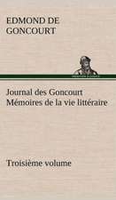 Journal Des Goncourt (Troisi Me Volume) M Moires de La Vie Litt Raire: Ouvrage Enrichi de Nombreux Dessins de Busnel, de Deux Dessins... Et D'Un Portrait de L'Auteur Par St-Charles Roman de