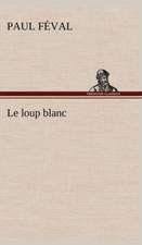 Le Loup Blanc: Ouvrage Enrichi de Nombreux Dessins de Busnel, de Deux Dessins... Et D'Un Portrait de L'Auteur Par St-Charles Roman de