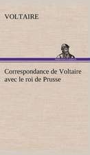 Correspondance de Voltaire Avec Le Roi de Prusse: Ouvrage Enrichi de Nombreux Dessins de Busnel, de Deux Dessins... Et D'Un Portrait de L'Auteur Par St-Charles Roman de