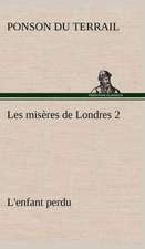 Les MIS Res de Londres 2. L'Enfant Perdu: Les Th Ories Et Les Exemples3