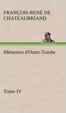 Memoires D'Outre-Tombe, Tome IV: Moeurs Foraines