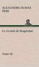 Le Vicomte de Bragelonne, Tome III.: Moeurs Foraines