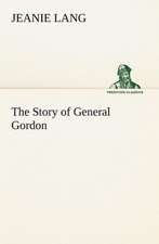 The Story of General Gordon