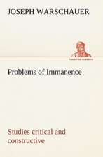 Problems of Immanence: Studies Critical and Constructive