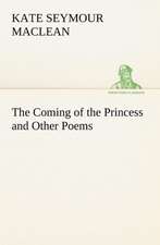 The Coming of the Princess and Other Poems