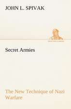 Secret Armies the New Technique of Nazi Warfare: Prior, Congreve, Blackmore, Pope