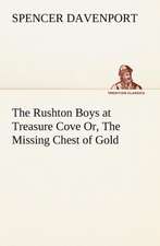 The Rushton Boys at Treasure Cove Or, the Missing Chest of Gold: The Mysteries of the Caverns