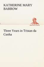 Three Years in Tristan Da Cunha: Their Code, and Further Scout Yarns